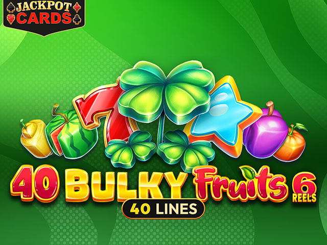 40 Bulky Fruits 6 Reels